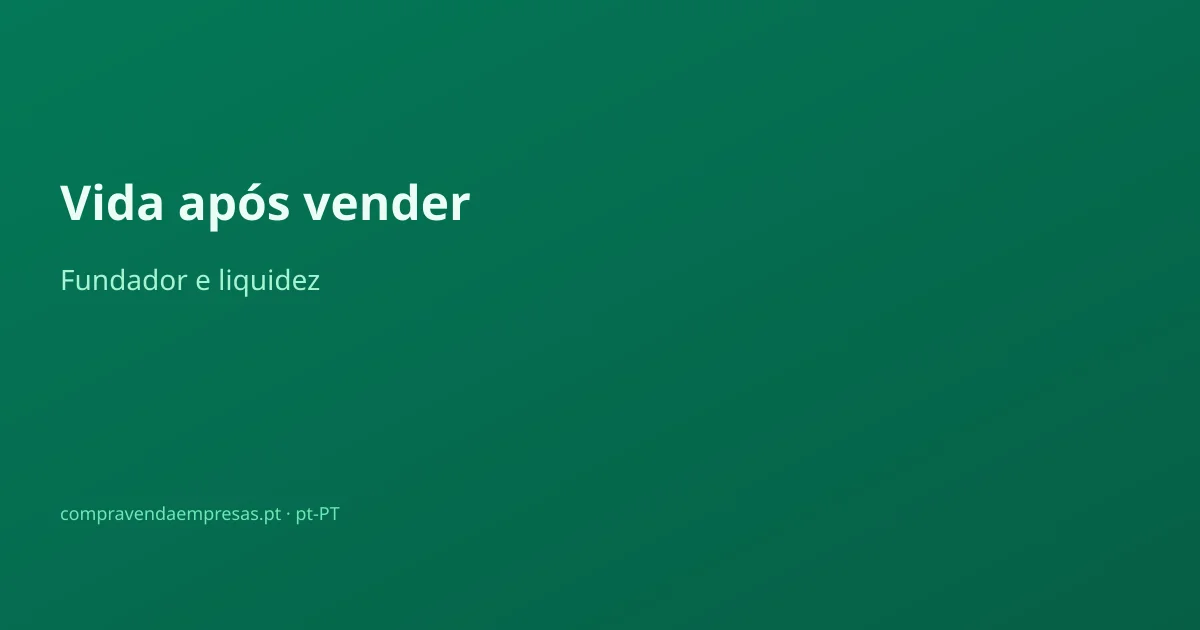 Infográfico vida após vender empresa: liquidez, impostos, identidade, investimento e família para fundadores em Portugal.